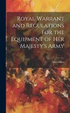 Royal Warrant and Regulations for the Equipment of Her Majesty's Army