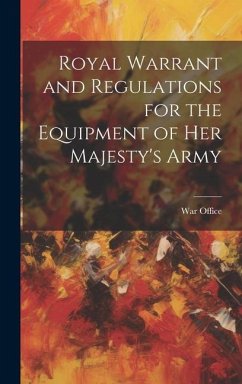Royal Warrant and Regulations for the Equipment of Her Majesty's Army