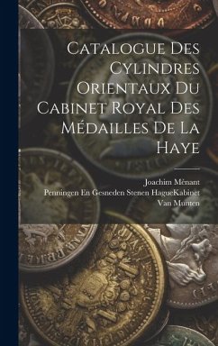 Catalogue Des Cylindres Orientaux Du Cabinet Royal Des Médailles De La Haye - Ménant, Joachim