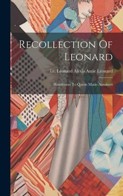 Recollection Of Leonard: Hairdresses To Queen Marie-antoinett