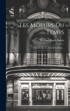 Les Moeurs Du Temps: Comédie En Un Acte Et En Prose... - Saurin, Bernard-Joseph