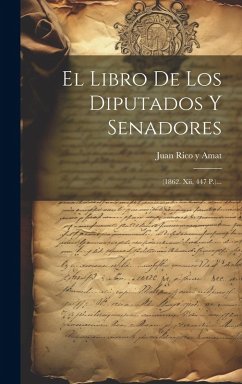 El Libro De Los Diputados Y Senadores: (1862. Xii, 447 P.)... Cover El Libro De Los Diputados Y Senadores: (1862. Xii, 447 P.)...