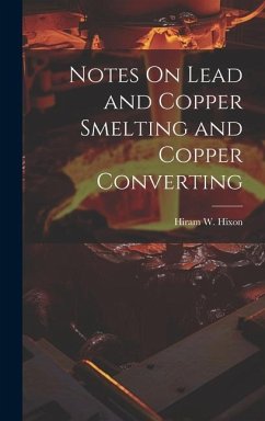 Notes On Lead and Copper Smelting and Copper Converting - Hixon, Hiram W.