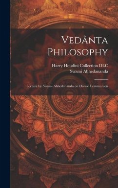 Vedânta Philosophy: Lecture by Swâmi Abhedânanda on Divine Communion - Abhedananda, Swami