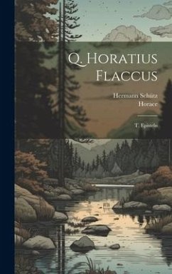 Q. Horatius Flaccus: T. Episteln - Horace; Schütz, Hermann