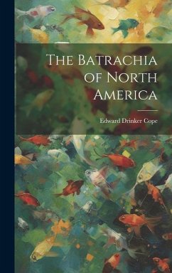 The Batrachia of North America - Cope, Edward Drinker
