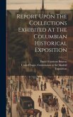 Report Upon The Collections Exhibited At The Columbian Historical Exposition