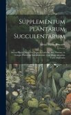 Supplementum Plantarum Succulentarum: Sistens Plantas Novas Vel Nuper Introductas, Sive Omissas, in Synopse Plantarum Succulentarum, Cum Observationib
