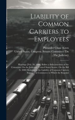 Liability of Common Carriers to Employees: Hearings [Feb. 20, 1908] Before a Subcommittee of the Committee On the Judiciary, United States Senate, On - Knox, Philander Chase