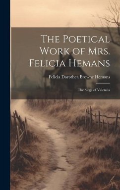 The Poetical Work of Mrs. Felicia Hemans: The Siege of Valencia - Hemans, Felicia Dorothea Browne