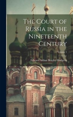 The Court of Russia in the Nineteenth Century; Volume 1 - Hodgetts, Edward Arthur Brayley