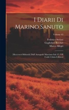 I Diarii Di Marino Sanuto: (Mccccxcvi-Mdxxxiii) Dall' Autografo Marciano Ital. Cl. VII Codd. Cdxix-Cdlxxvii; Volume 43 - Fulin, Rinaldo; Barozzi, Nicolò; Sanudo, Marino