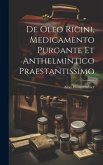 De Oleo Ricini, Medicamento Purgante Et Anthelmintico Praestantissimo