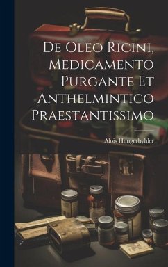 De Oleo Ricini, Medicamento Purgante Et Anthelmintico Praestantissimo - Hungerbyhler, Alois