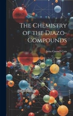 The Chemistry of the Diazo-Compounds - Cain, John Cannell