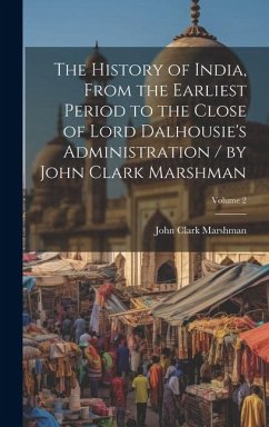 The History of India, From the Earliest Period to the Close of Lord Dalhousie's Administration / by John Clark Marshman; Volume 2 - Marshman, John Clark