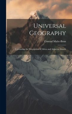 Universal Geography: Containing the Description of Africa and Adjacent Islands - Malte-Brun, Conrad