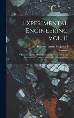 Experimental Engineering Vol. Ii: A Treatise On the Methods and Machines Used in the Mechanical Testing of Materials of Construction - Popplewell, William Charles