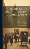 Speeches Of The Right Hon. Joseph Chamberlain, M. P.: With A Sketch Of His Life