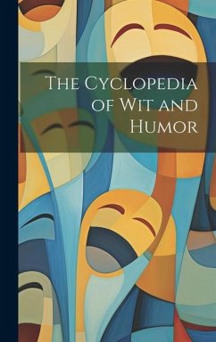 The Cyclopedia of Wit and Humor - Anonymous