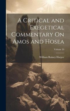 A Critical and Exegetical Commentary On Amos and Hosea; Volume 20 - Harper, William Rainey