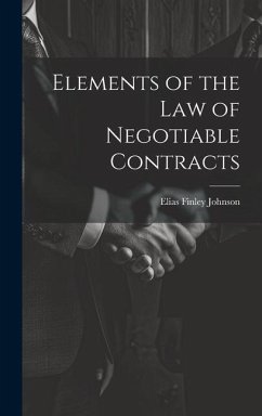 Elements of the Law of Negotiable Contracts - Johnson, Elias Finley