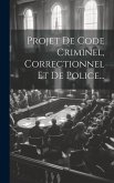 Projet De Code Criminel, Correctionnel Et De Police...