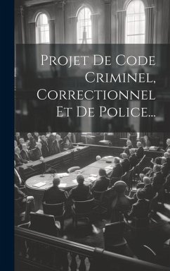 Projet De Code Criminel, Correctionnel Et De Police... - Anonymous