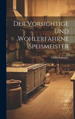 Der Vorsichtige Und Wohlerfahrne Speismeister - Schreger, Odilo