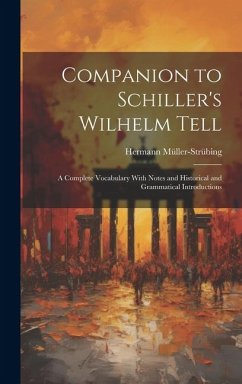 Companion to Schiller's Wilhelm Tell: A Complete Vocabulary With Notes and Historical and Grammatical Introductions - Müller-Strübing, Hermann