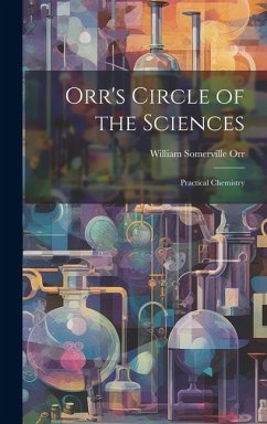 Orr's Circle of the Sciences: Practical Chemistry - Orr, William Somerville