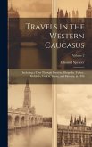 Travels in the Western Caucasus: Including a Tour Through Imeritia, Mingrelia, Turkey, Moldavia, Galicia, Silesia, and Moravia, in 1836; Volume 2