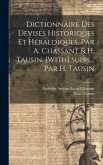 Dictionnaire Des Devises Historiques Et Héraldiques, Par A. Chassant & H. Tausin. [With] Suppl., Par H. Tausin