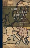 Histoire De La Ville De Bruxelles, Volume 2...