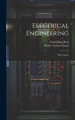 Electrical Engineering: First Course - Berg, Ernst Julius; Upson, Walter Lyman