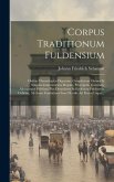 Corpus Traditionum Fuldensium: Ordine Chronologico Digestum, Complectens Omnes Et Singulas Imperatorum, Regum, Principum, Comitum, Aliorumque Fideliu