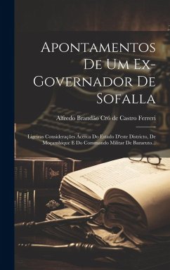 Cover Apontamentos De Um Ex-governador De Sofalla: Ligeiras Considerações Ácerca Do Estado D'este Districto, De Moçambique E Do Commando Militar De Bazaruto