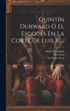 Quintín Durward Ó El Escocés En La Corte De Luis Xi... - Scott, Walter