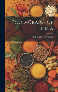 Food-Grains of India - Church, Arthur Herbert