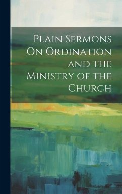 Plain Sermons On Ordination and the Ministry of the Church - Anonymous