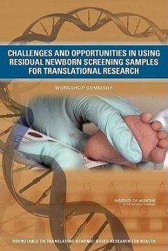 Challenges and Opportunities in Using Residual Newborn Screening Samples for Translational Research - Institute Of Medicine; Board On Health Sciences Policy; Roundtable on Translating Genomic-Based Research for Health