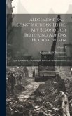 Allgemeine Bau-Constructions-Lehre, Mit Besonderer Beziehung Auf Das Hochbauwesen: Ein Leitfaden Zu Vorlesungen Und Zum Selbstunterrichte; Volume 1