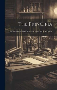 The Principia: Or, the First Principles of Natural Things, Tr. by A. Clissold - Anonymous