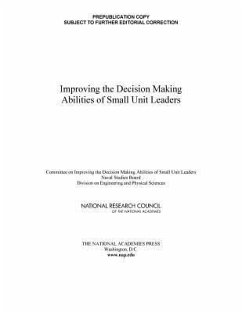 Improving the Decision Making Abilities of Small Unit Leaders - National Research Council; Division on Engineering and Physical Sciences; Naval Studies Board; Committee on Improving the Decision Making Abilities of Small Unit Leaders