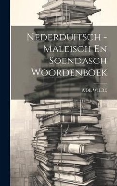 Nederduitsch - Maleisch En Soendasch Woordenboek - De Wilde, A.