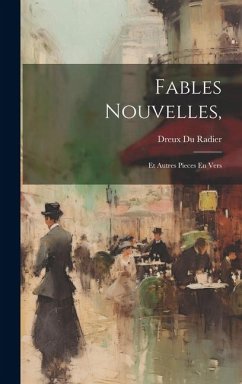 Fables Nouvelles,: Et Autres Pieces En Vers - Radier, Dreux Du
