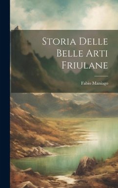 Storia Delle Belle Arti Friulane - Maniago, Fabio