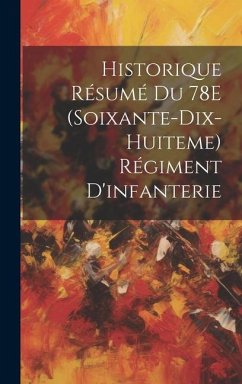 Historique Résumé Du 78E (Soixante-Dix-Huiteme) Régiment D'infanterie - Anonymous