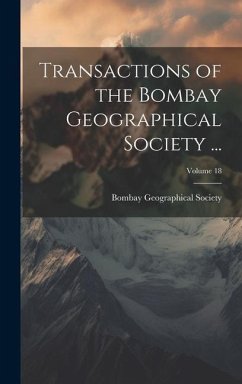 Transactions of the Bombay Geographical Society ...; Volume 18