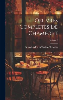 Oeuvres Completes De Chamfort; Volume 2 - Chamfort, Sébastien-Roch-Nicolas